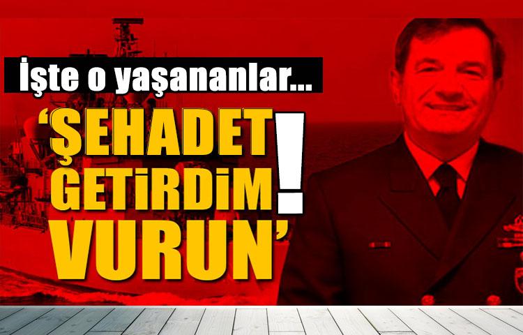Şehadet getirdim, vurun dedim