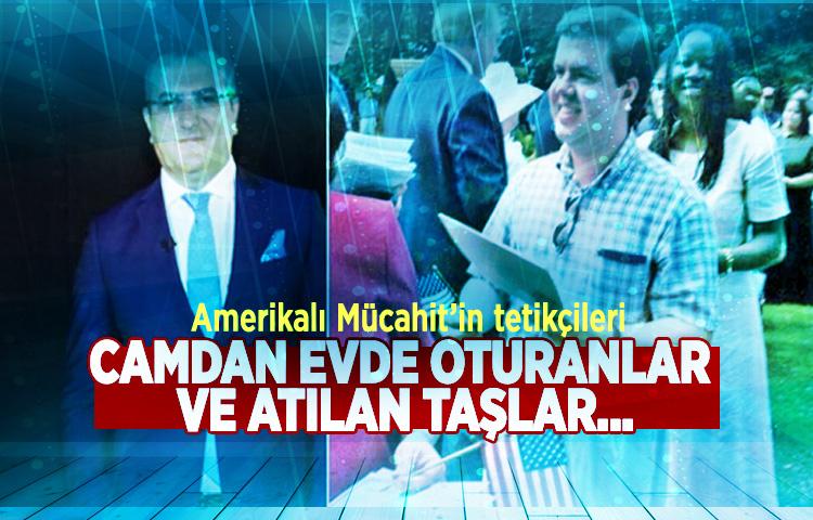 Amerikalı Mücahit’in tetikçileri! Camdan evde oturanlar ve atılan taşlar...