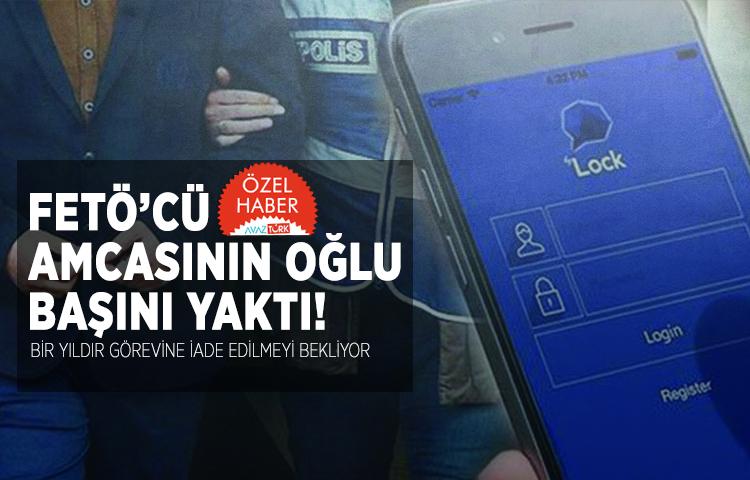 FETÖ’cü amcasının oğlu başını yaktı!