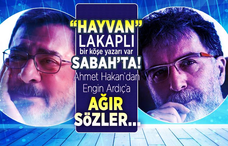 'HAYVAN' lakaplı bir köşe yazarı var Sabah’ta! Ahmet Hakan’dan Engin Ardıç’a ağır sözler...