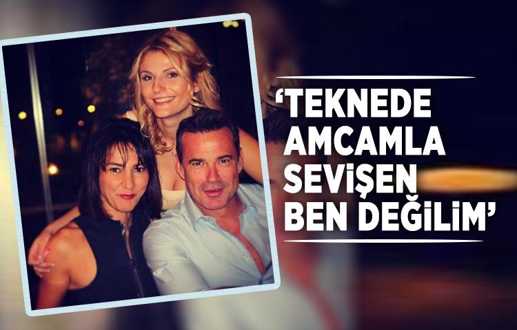 ‘Teknede amcamla sevişen ben değilim’