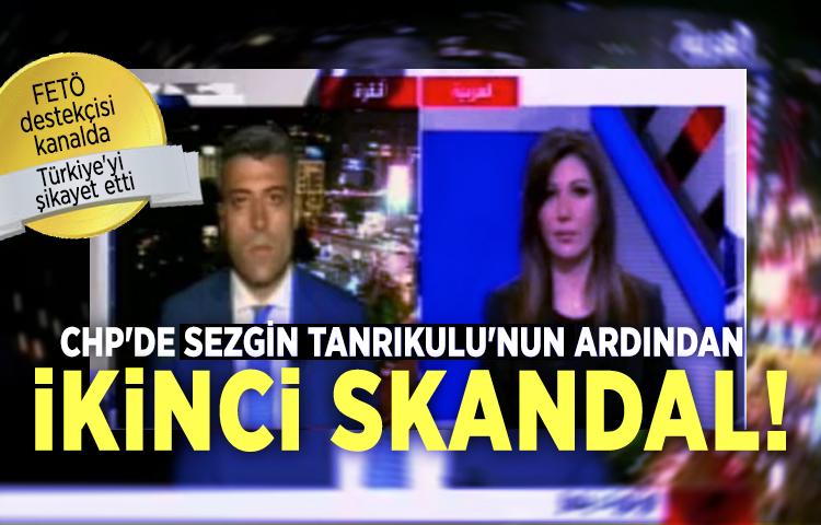 FETÖ destekçisi kanalda Türkiye'yi şikayet etti! CHP'de Tanrıkulu'nun ardından ikinci skandal...