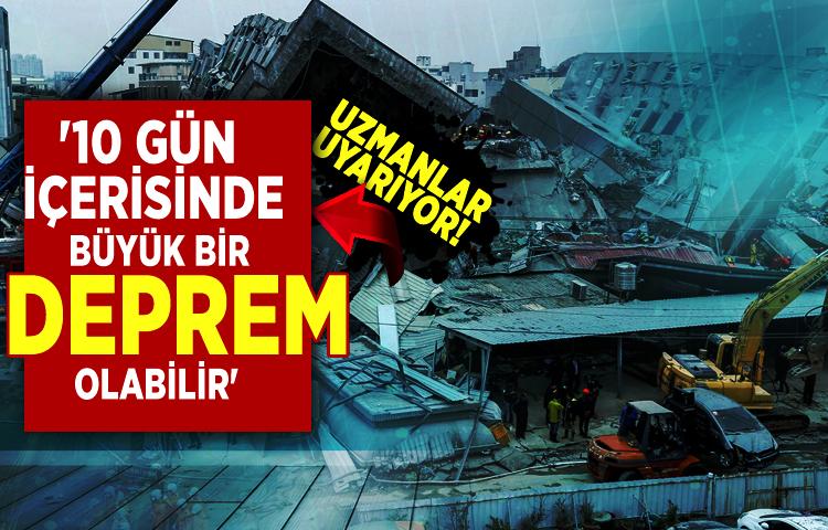 '10 gün içerisinde büyük bir deprem olabilir'