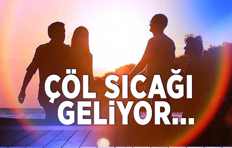 Dikkat! Çöl sıcağı geliyor...