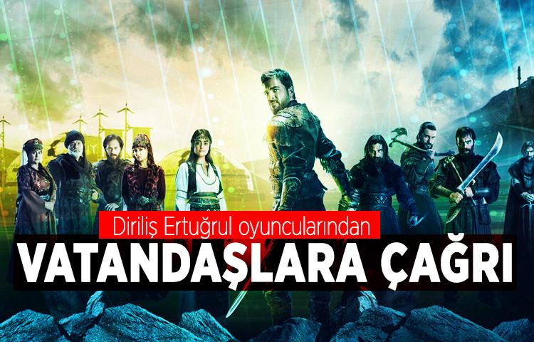 Diriliş Ertuğrul oyuncularından vatandaşlara çağrı
