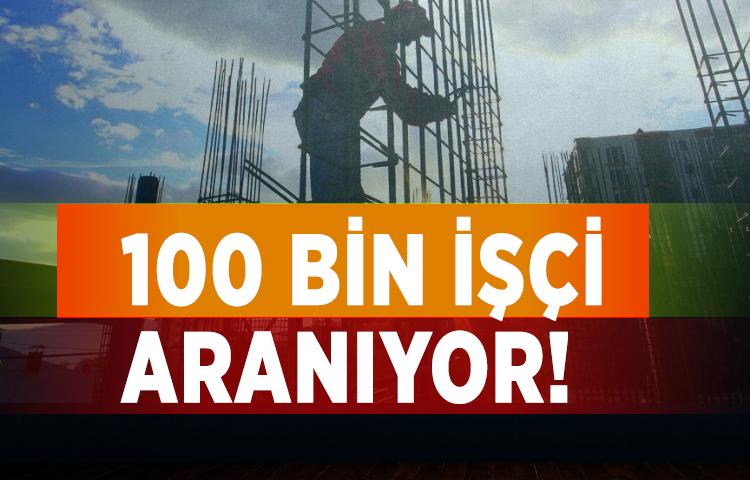 100 bin işçi aranıyor!