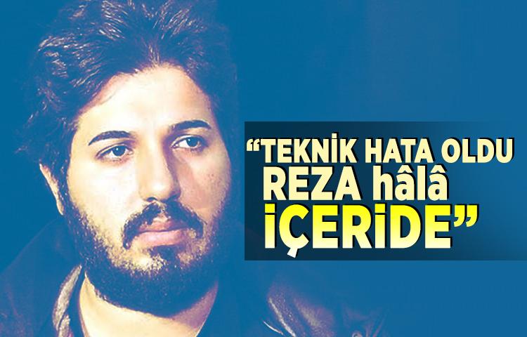 'Teknik hata oldu, Reza hâlâ içeride'