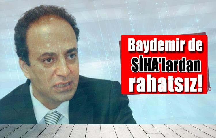 Baydemir de SİHA'lardan rahatsız!