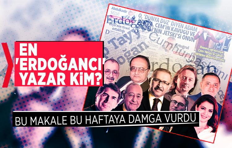 En 'Erdoğancı' yazar kim? Bu makale bu haftaya damga vurdu