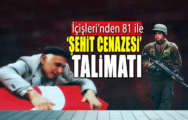 İçişleri'nden 81 ile 'şehit cenazesi' talimatı!