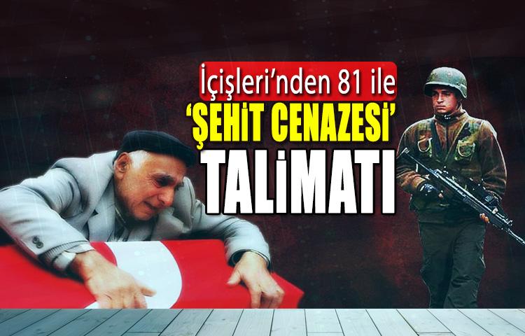İçişleri'nden 81 ile 'şehit cenazesi' talimatı!