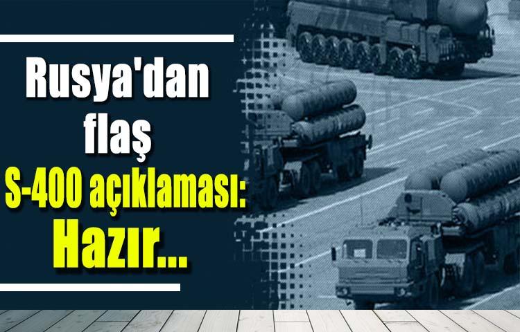 Rusya'dan flaş S-400 açıklaması: Hazır...