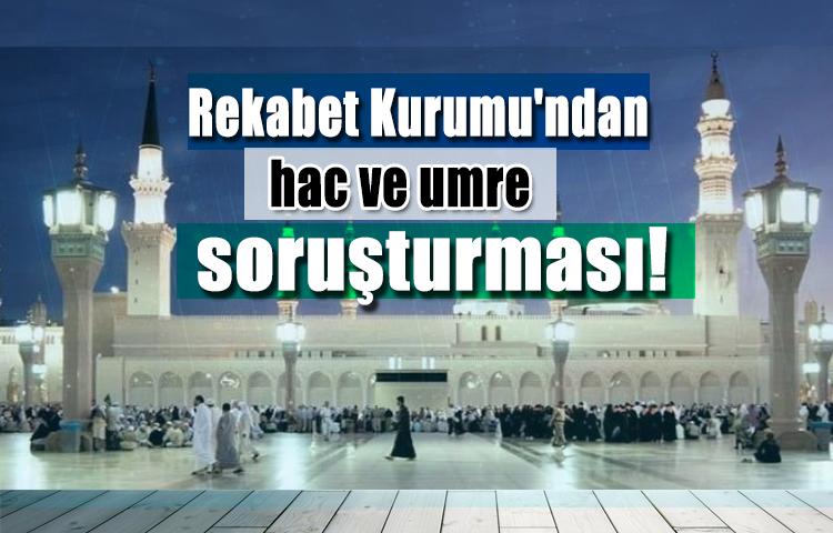 Rekabet Kurumu'ndan hac ve umre soruşturması!