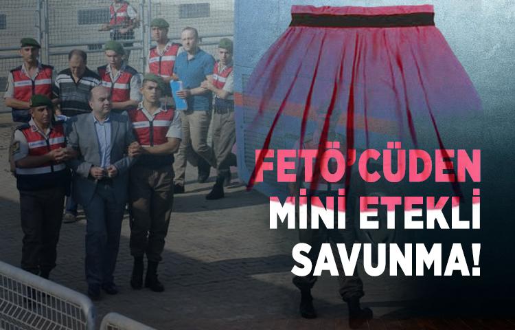 FETÖ’cüden mini etekli savunma!