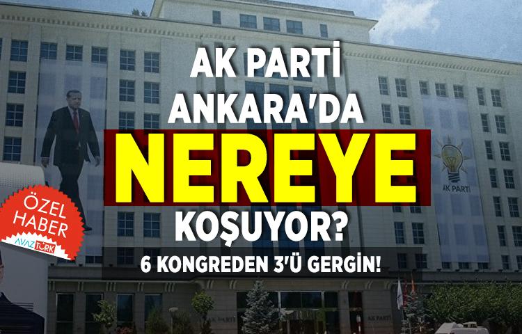 Ak Parti Ankara'da nereye koşuyor? 6 kongreden 3'ü gergin!