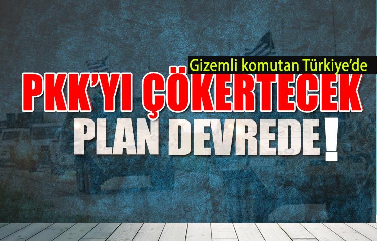 Gizemli komutan Türkiye'de PKK'yı çökertecek plan