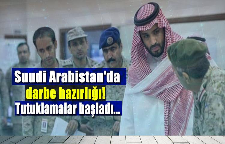 Suudi Arabistan'da darbe hazırlığı! Tutuklamalar başladı