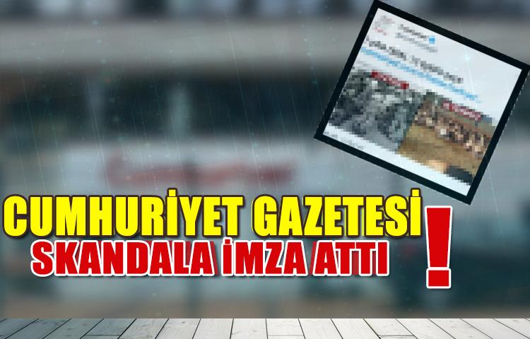 Cumhuriyet gazetesinden skandal paylaşım