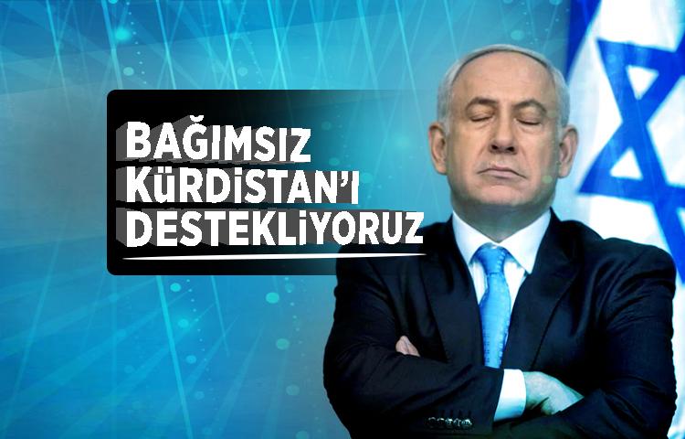 Netanyahu: 'Bağımsız Kürdistan’ı destekliyoruz'