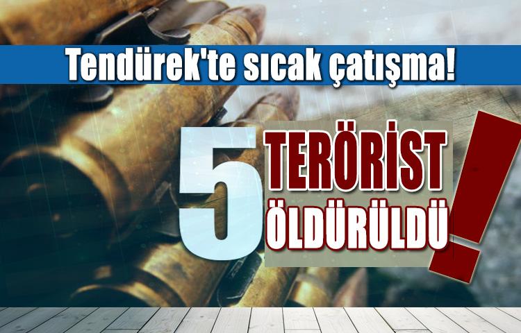Tendürek'te sıcak çatışma! Hepsi öldürüldü
