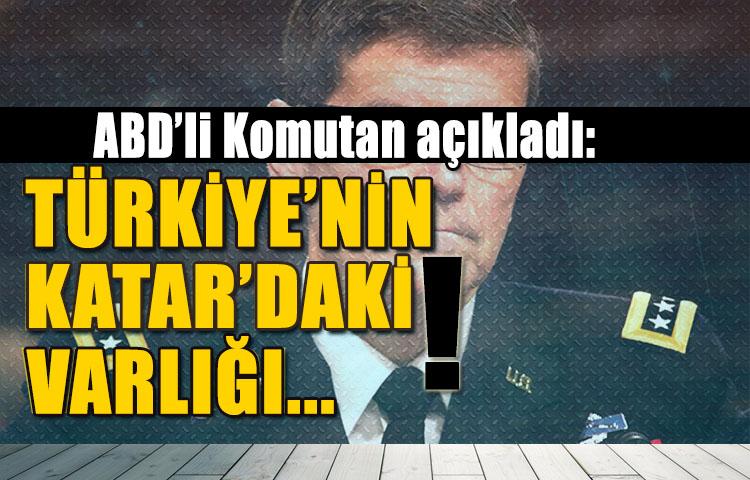 ABD'li Komutan: Türkiye'nin Katar'daki varlığı...