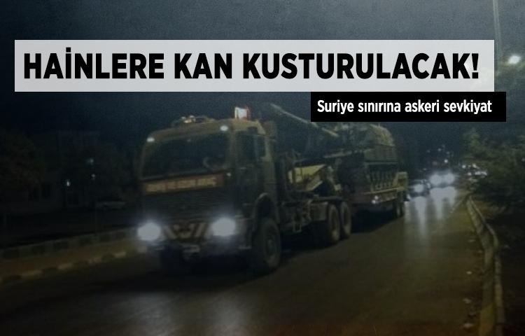 Suriye sınırına askeri sevkiyat gerçekleştirildi!