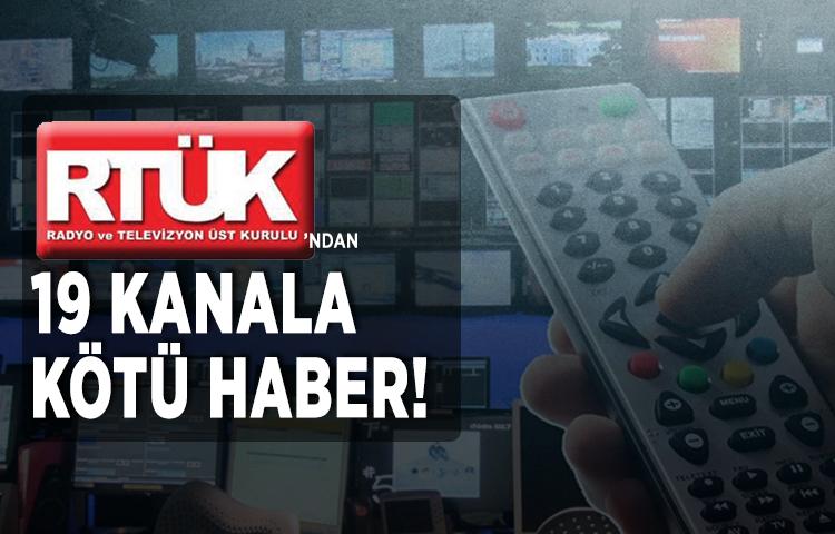 RTÜK'ten 19 kanala kötü haber