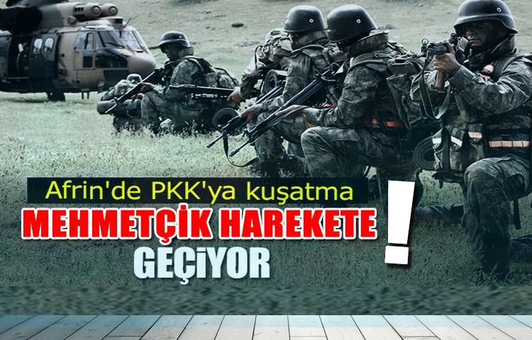 Afrin'de PKK'ya kuşatma Mehmetçik harekete geçiyor