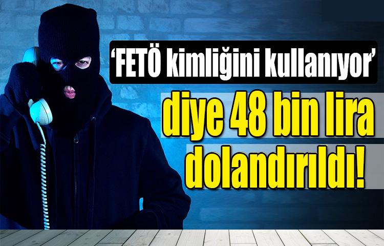 Samsun'da bir kişi Fetö kimliğini kullanıyor dıye kandırılıp dolandırıldı!
