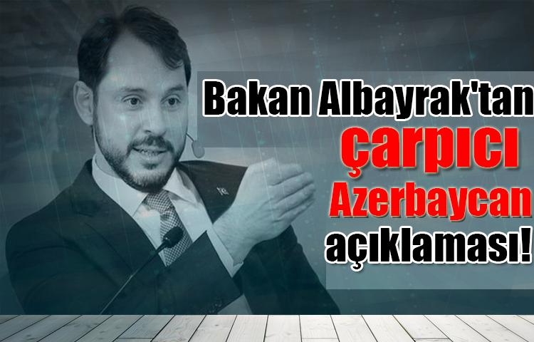Bakan Albayrak'tan çarpıcı Azerbaycan açıklaması