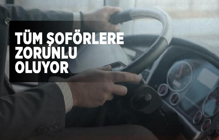 Tüm şoförlere zorunlu oluyor