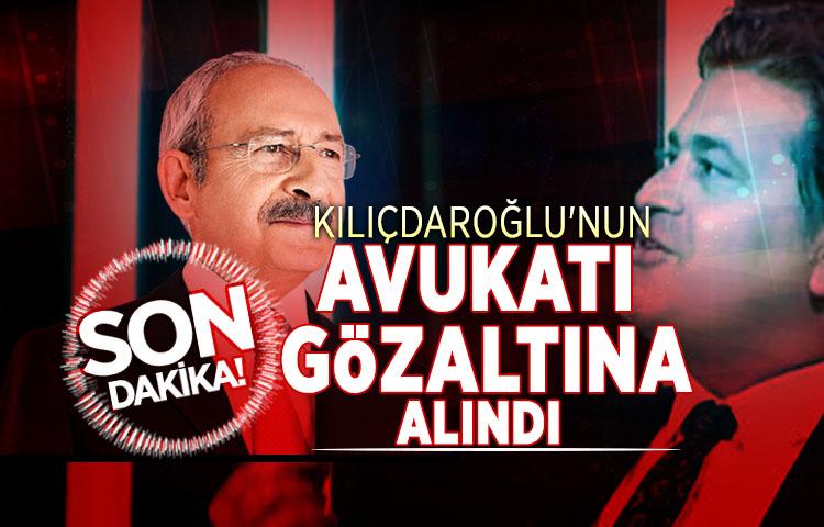 Son dakika... Kılıçdaroğlu'nun avukatı gözaltına alındı