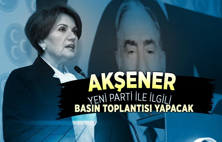 Akşener yeni parti ile ilgili basın toplantısı yapacak