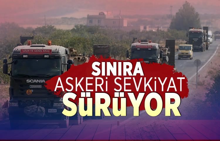 Sınıra askeri sevkiyat sürüyor