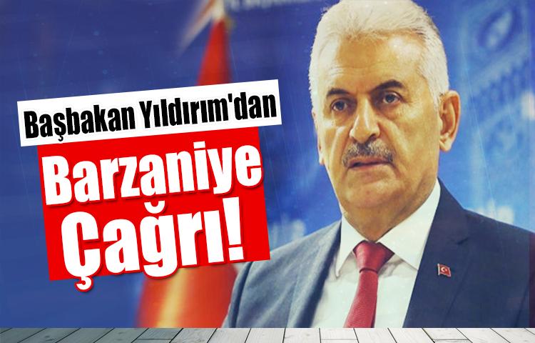 Başbakan Yıldırım'dan Barzaniye çağrı!
