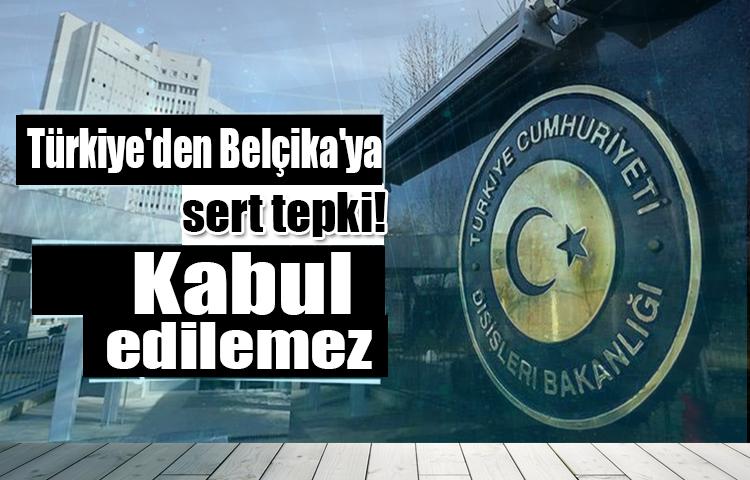 Türkiye'den Belçika'ya sert tepki! Kabul edilemez