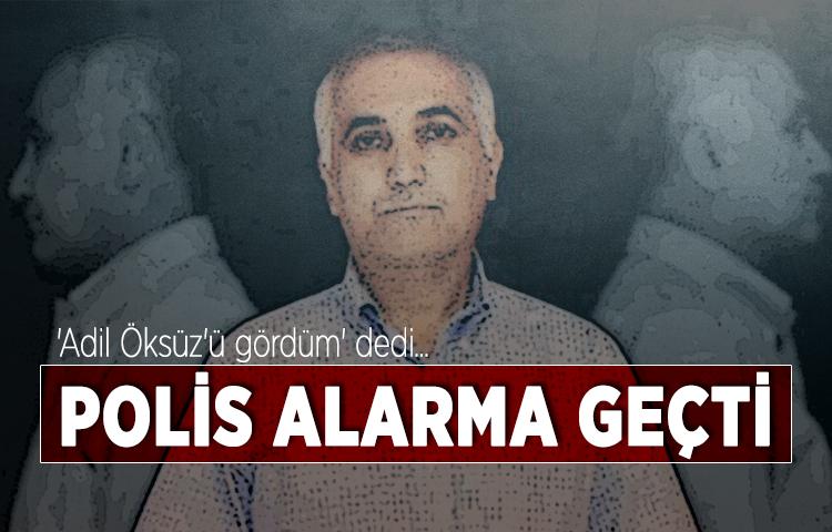 Adil Öksüz ihbarı polisi harekete geçirdi!