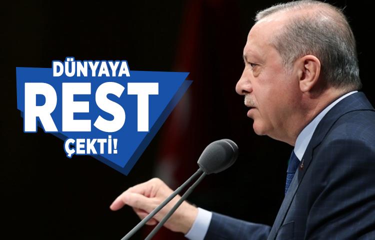 Erdoğan dünyaya rest çekti!