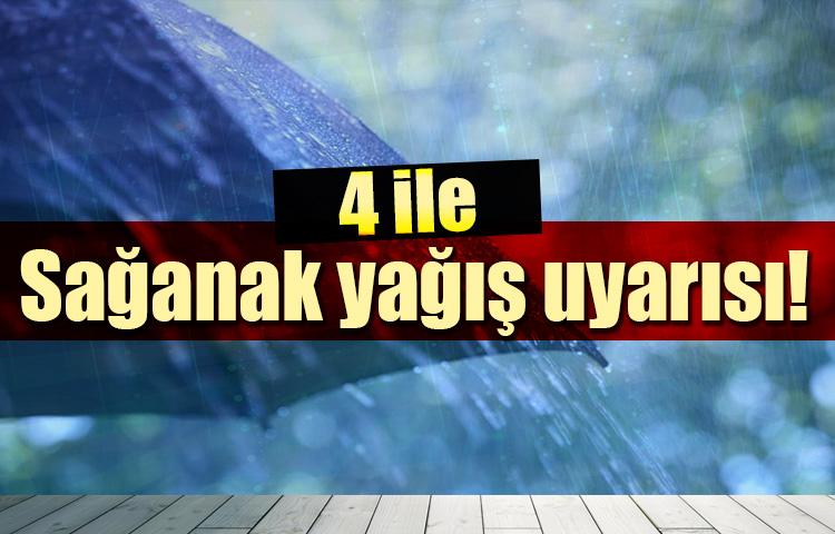 4 ile sağanak yağış uyarısı!