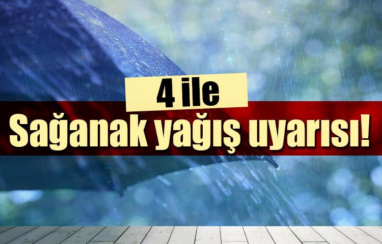 4 ile sağanak yağış uyarısı!
