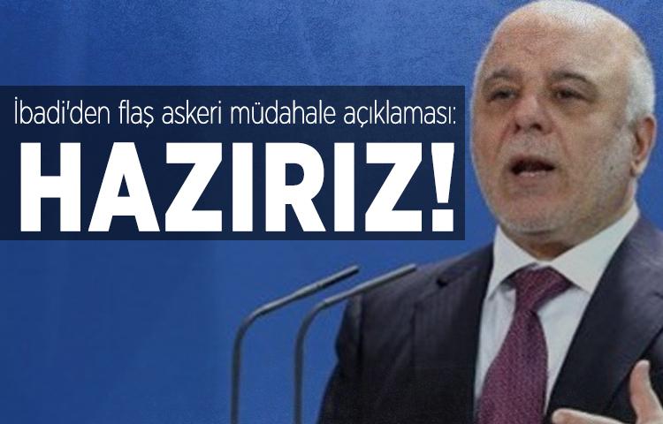 İbadi'den flaş askeri müdahale açıklaması: Hazırız