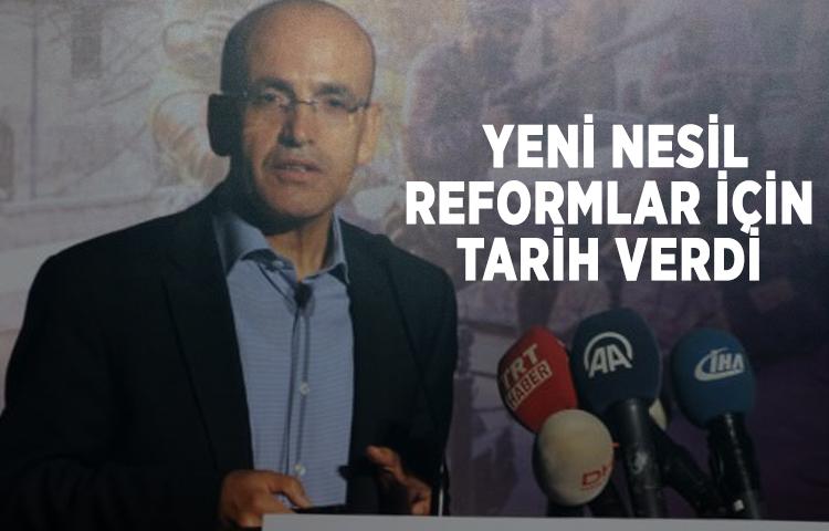 Şimşek yeni nesil reformlar için tarih verdi