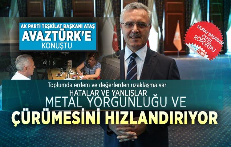 AK Parti Teşkilat Başkanı Ataş AVAZTÜRK'e konuştu