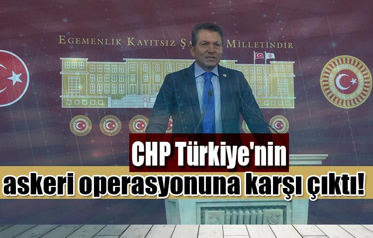 CHP Türkiye'nin askeri operasyonuna karşı çıktı
