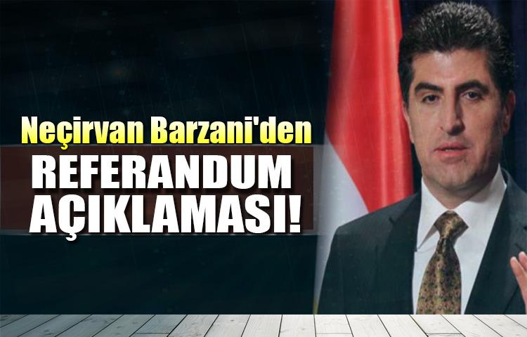 Neçirvan Barzani'den referandum açıklaması