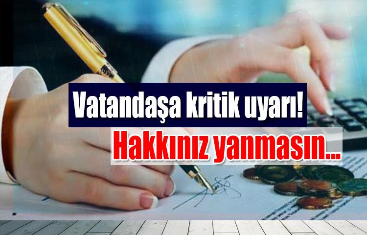 Vatandaşa kritik uyarı! Hakkınız yanmasın