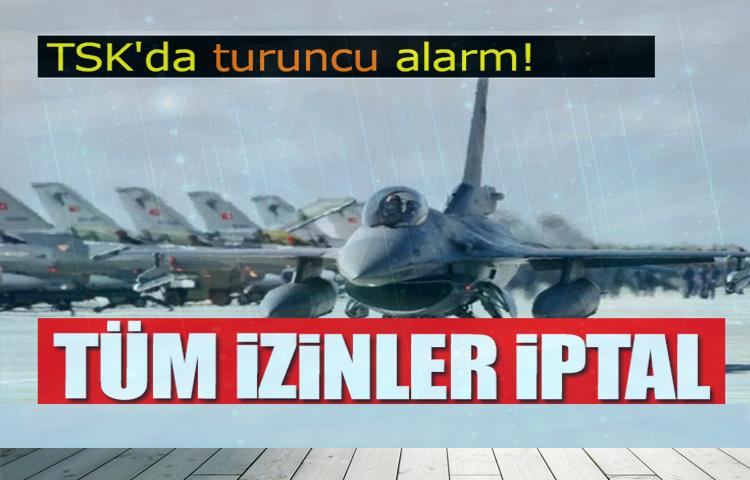 TSK'da turuncu alarm! Tüm izinler iptal
