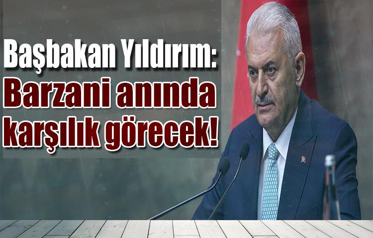 Başbakan: Barzani anında karşılık görecek