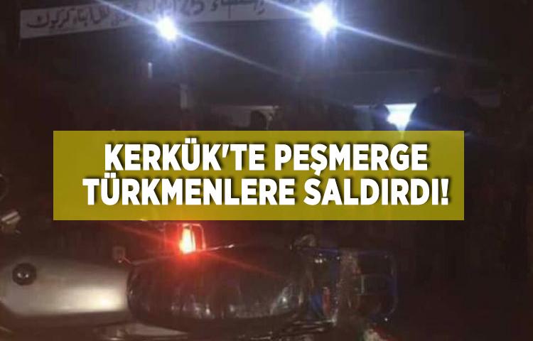 Kerkük'te Peşmerge Türkmenlere saldırdı!