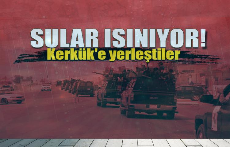 Sular ısınıyor: Kerkük'e yerleştiler...